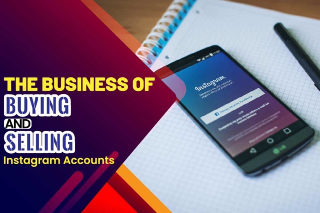 the-business-of-buying-and-selling-instagram-accounts-everything-you