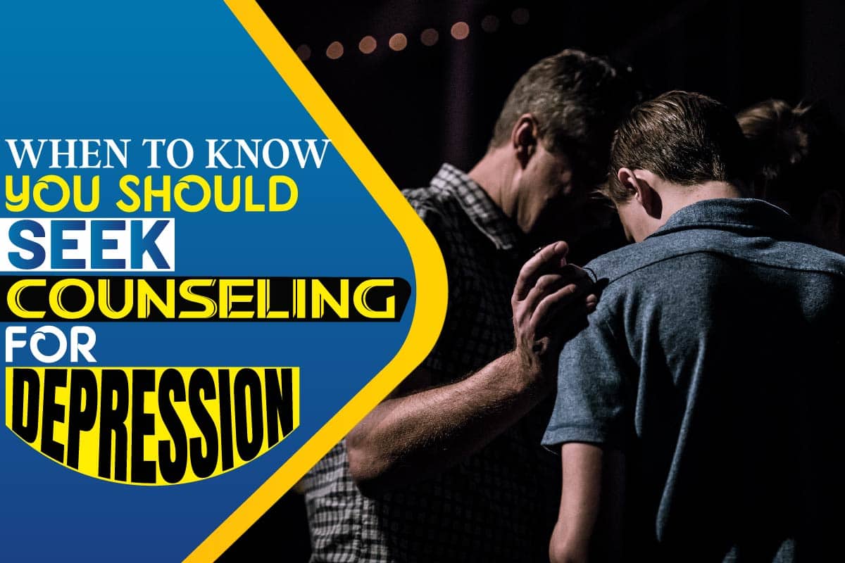 when-to-know-you-should-seek-counseling-for-depression