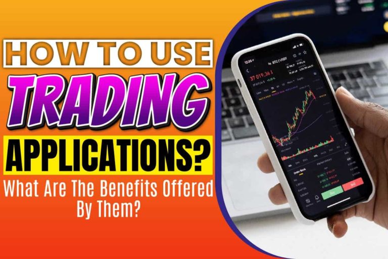 How To Use Trading Applications? What Are The Benefits Offered By Them?