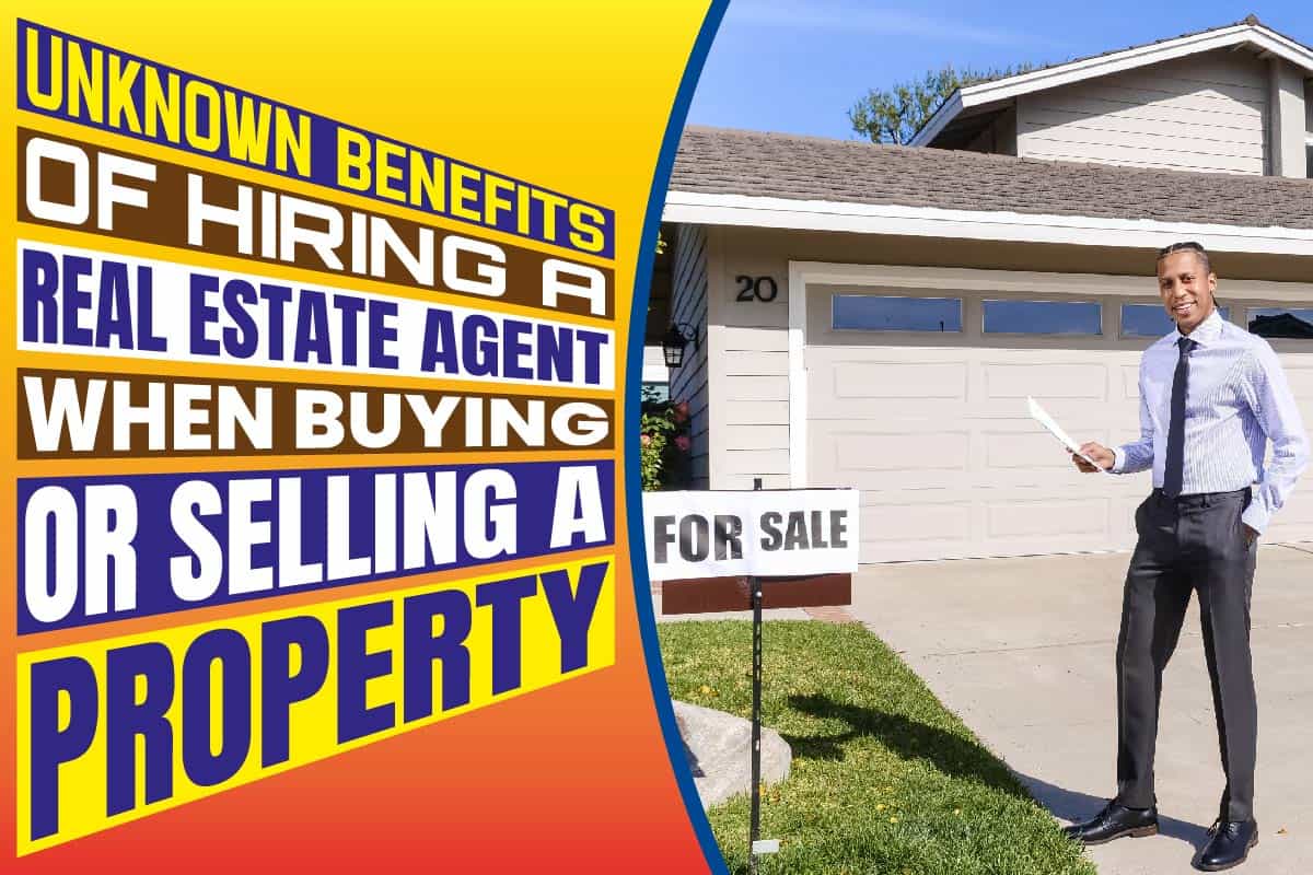 Unknown Benefits Of Hiring A Real Estate Agent When Buying Or Selling A 