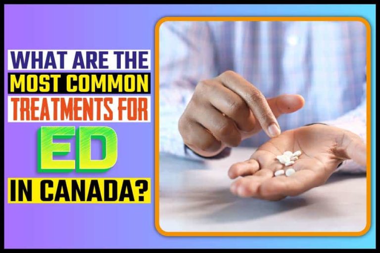 What Are The Most Common Treatments For ED In Canada   What Are The Most Common Treatments For ED In Canada 768x512 