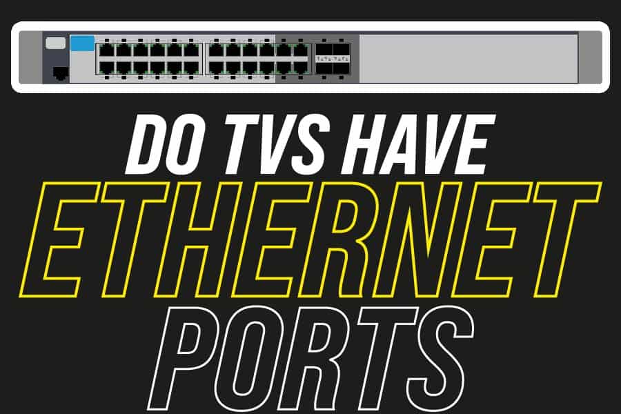 do-tvs-have-ethernet-ports-connecting-your-smart-tv-to-the-internet